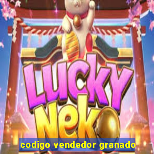 codigo vendedor granado